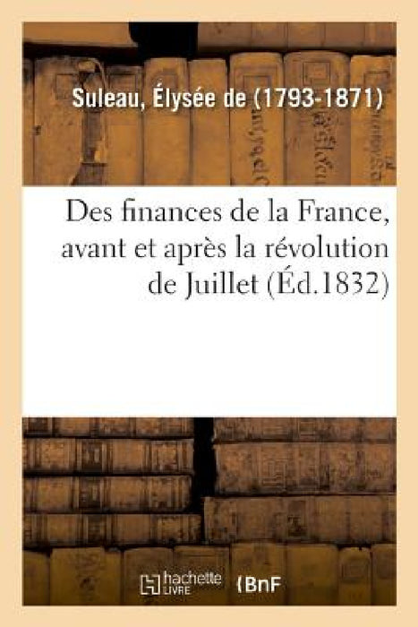 Des Finances de la France, Avant Et Après La Révolution de Juillet by Élysée de Suleau