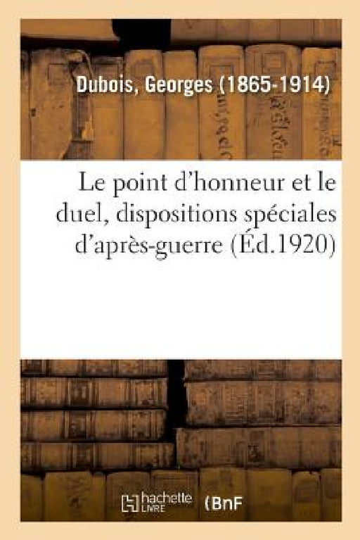 Le point d'honneur et le duel, dispositions spéciales d'après-guerre by Georges DuBois