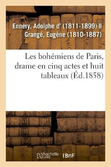 Les Bohémiens de Paris, Drame En Cinq Actes Et Huit Tableaux by Adolphe D' Ennery