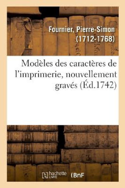 Modèles Des Caractères de l'Imprimerie, Nouvellement Gravés by Pierre-Simon Fournier