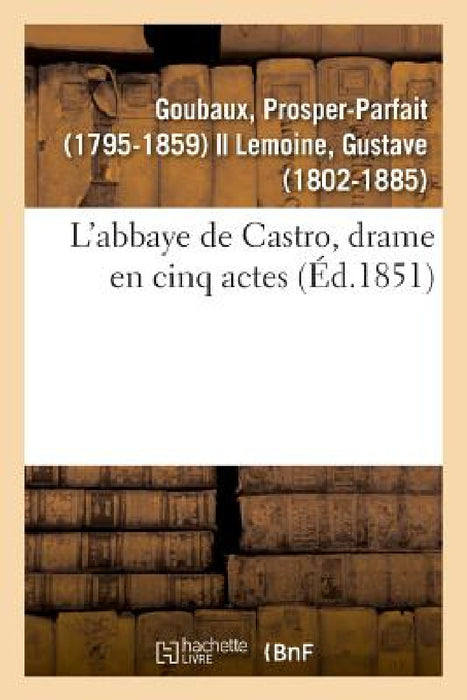 L'Abbaye de Castro, Drame En Cinq Actes by Prosper-Parfait Goubaux