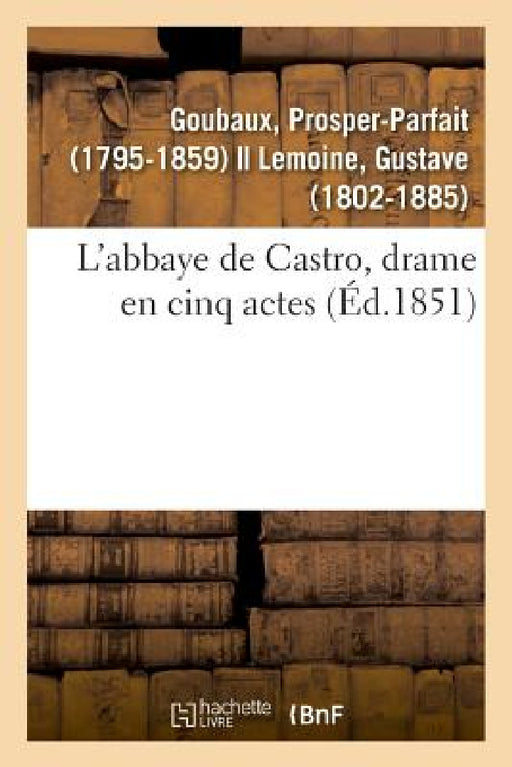 L'Abbaye de Castro, Drame En Cinq Actes by Prosper-Parfait Goubaux