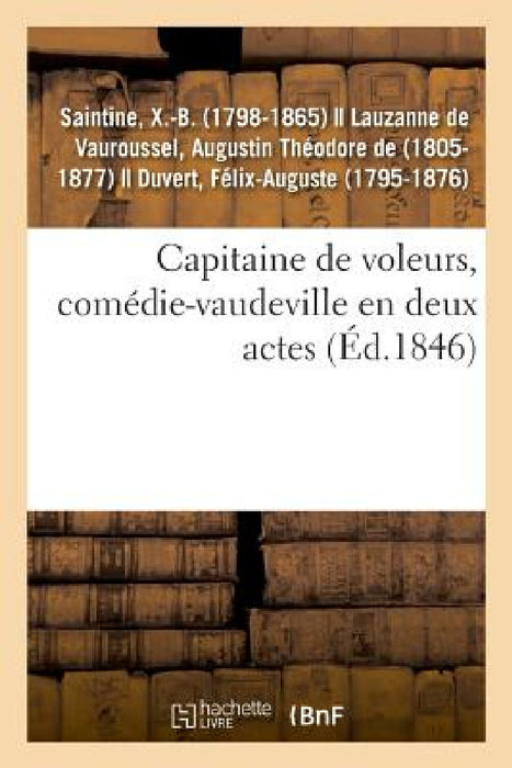 Capitaine de Voleurs, Comédie-Vaudeville En Deux Actes by X. -B Saintine