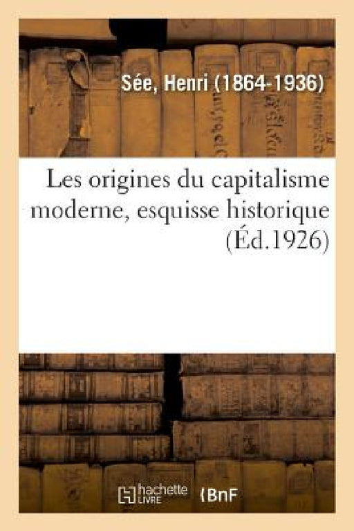 Les Origines Du Capitalisme Moderne, Esquisse Historique by Henri Sée