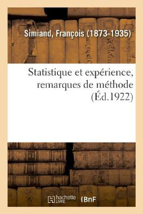Statistique Et Expérience, Remarques de Méthode: Abrégé de l'Histoire de la Peinture. Biographie Des Peintres Par Ordre Alphabétique. Volume 2 by François Simiand