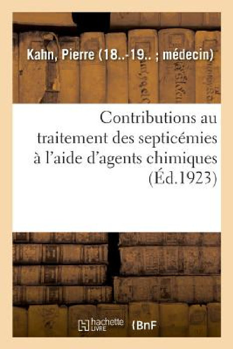 Contributions Au Traitement Des Septicémies À l'Aide d'Agents Chimiques: Par Le Manganate-Calcico-Potassique by Pierre Kahn