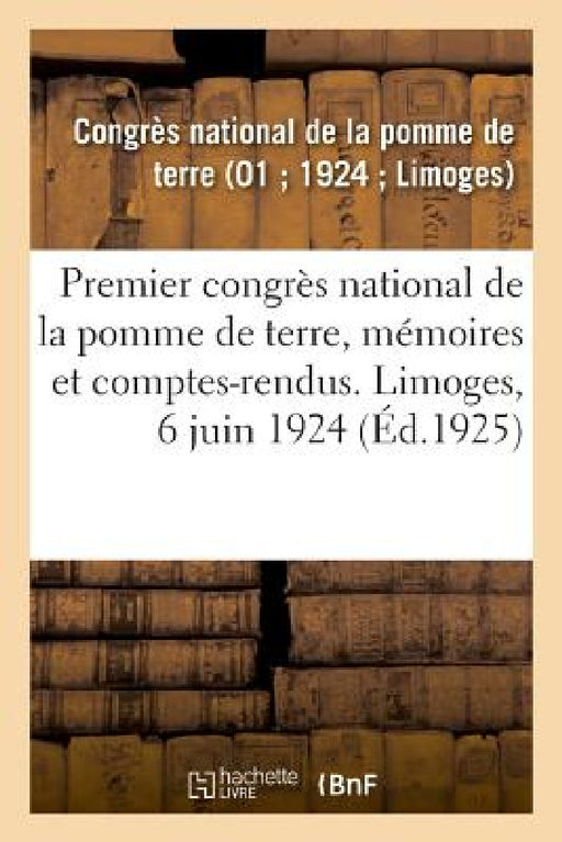 Premier Congrès National de la Pomme de Terre, Culture, Commerce, Mémoires Et Comptes-Rendus by Cong La Pomme de Terre
