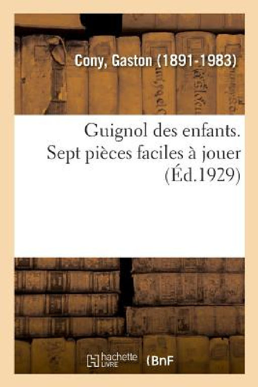 Guignol Des Enfants. Sept Pièces Faciles À Jouer by Gaston Cony