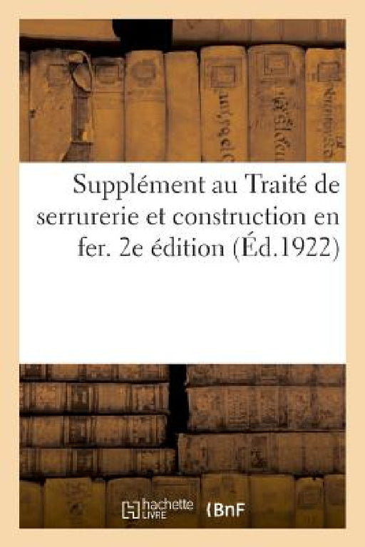 Supplément Au Traité de Serrurerie Et Construction En Fer. 2e Édition by H. Vial Libr -Éditeur