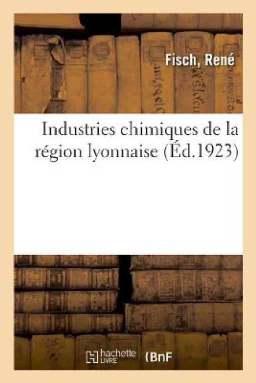 Industries Chimiques de la Région Lyonnaise by Fisch