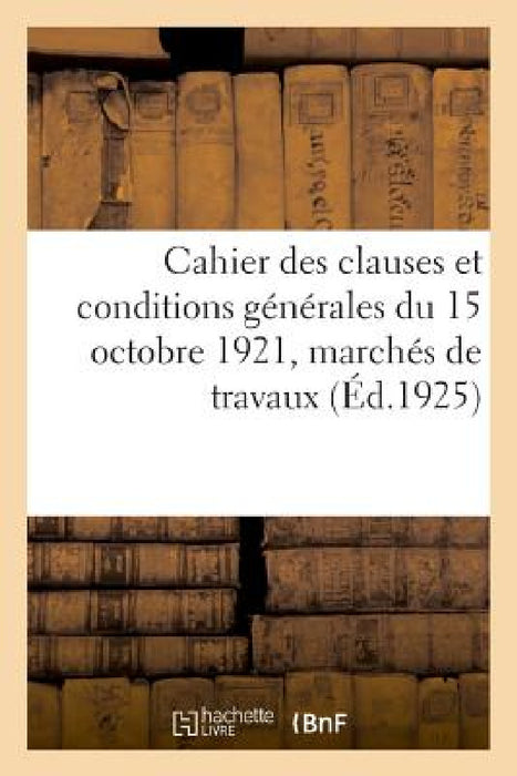 Cahier Des Clauses Et Conditions Générales Du 15 Octobre 1921 by France