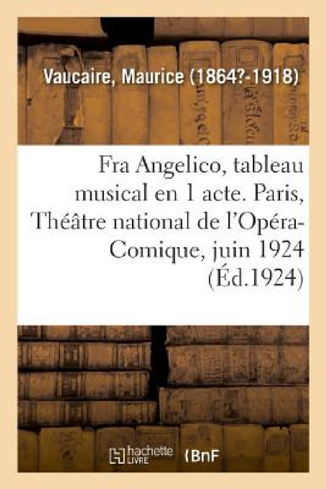 Fra Angelico, Tableau Musical En 1 Acte. Paris, Théâtre National de l'Opéra-Comique, Juin 1924: Graveurs Japonais, MIS À La Portée Des Artistes Et Des by Maurice Vaucaire