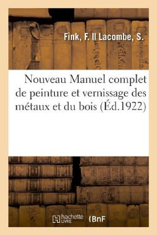 Nouveau Manuel Complet de Peinture Et Vernissage Des Métaux Et Du Bois: À l'Usage Des Amateurs Et Collectionneurs d'Objets d'Art Japonais Et Chinois by F. Fink