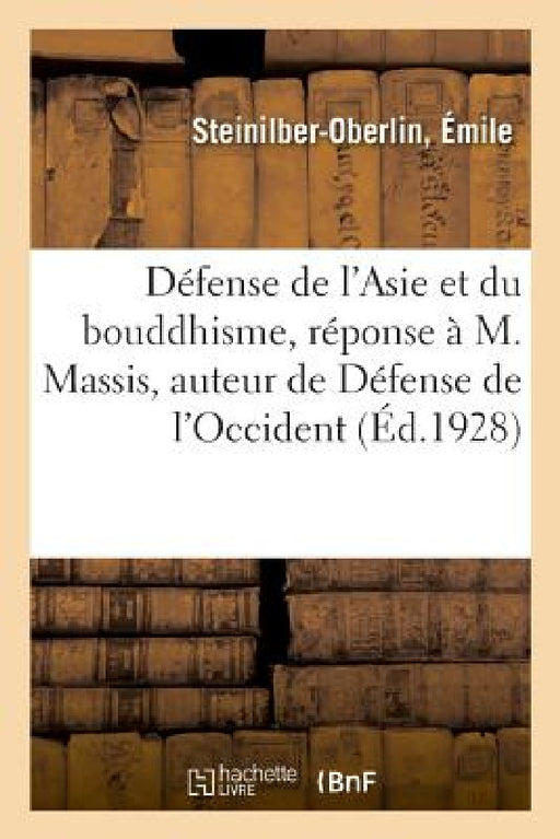 Défense de l'Asie Et Du Bouddhisme, Réponse À M. Massis, Auteur de Défense de l'Occident: Spécialement Dans Les Provinces de Québec Et Ontario by Jean Galbert de Maulde La Clavière