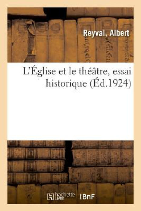 L'Église Et Le Théâtre, Essai Historique by Reyval