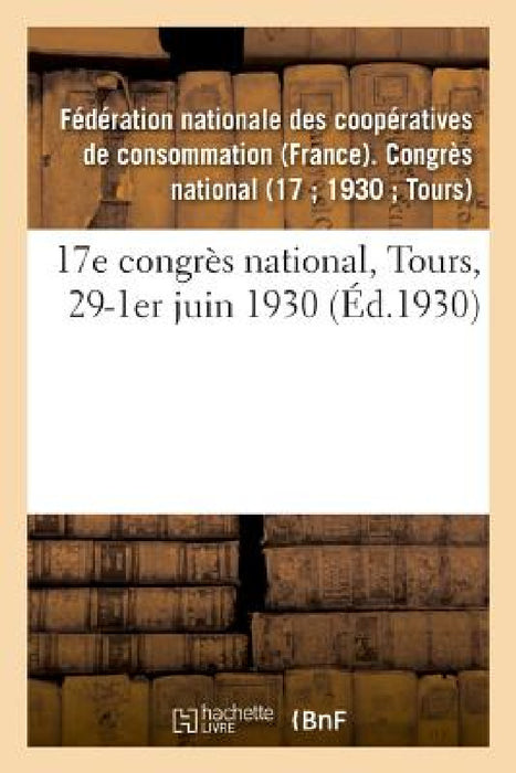 17e Congrès National, Tours, 29-1er Juin 1930 by Fédération Nationale Des Coopératives de