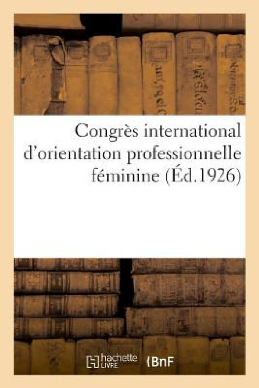 Congrès International d'Orientation Professionnelle Féminine by Anonyme
