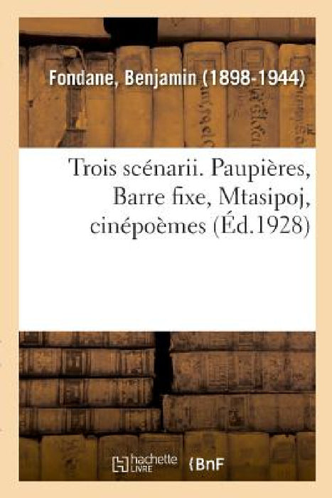 Trois Scénarii. Paupières, Barre Fixe, Mtasipoj, Cinépoèmes by Benjamin Fondane