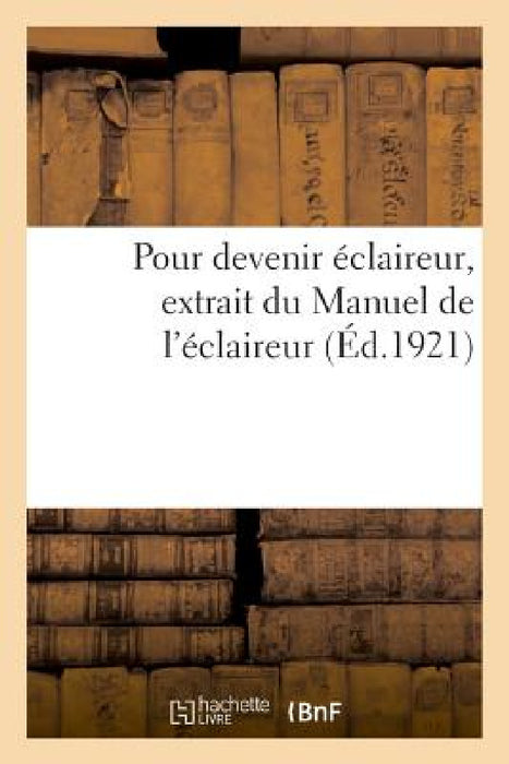 Pour Devenir Éclaireur, Extrait Du Manuel de l'Éclaireur by Anonyme