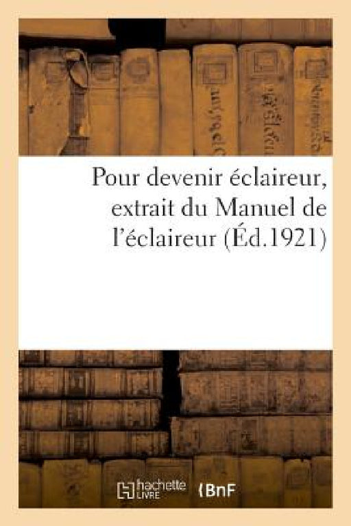 Pour Devenir Éclaireur, Extrait Du Manuel de l'Éclaireur by Anonyme