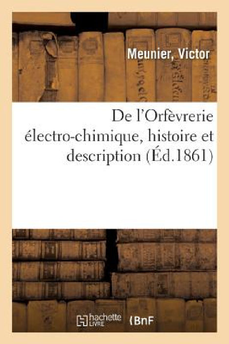 de l'Orfèvrerie Électro-Chimique, Histoire Et Description by Victor Meunier