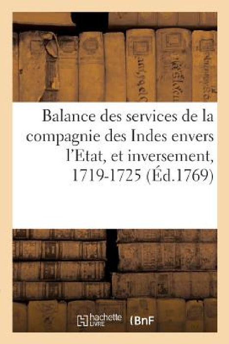 Balance Des Services de la Compagnie Des Indes Envers l'Etat: Et de Ceux de l'Etat Envers La Compagnie, 1719-1725 by Ravel-A