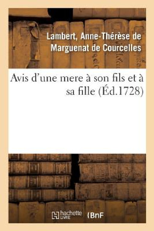 Avis d'Une Mere À Son Fils Et À Sa Fille by Anne de Marguenat de Courcelles Lambert