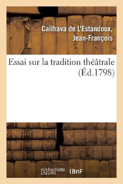 Essai Sur La Tradition Théâtrale by Jean-François Cailhava de l'Estandoux