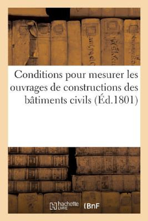 Conditions Générales Pour Mesurer Tous Les Ouvrages de Constructions Des Bâtiments Civils: Sans Usages, Avec Les Devis Des Prix by Magyar Revizias Liga