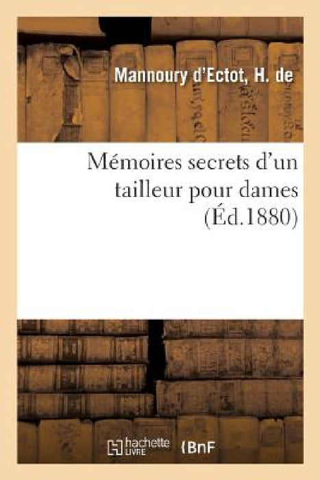 Mémoires Secrets d'Un Tailleur Pour Dames by Mannoury d'Ectot