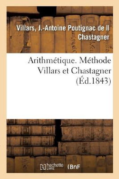 Arithmétique. Méthode Villars Et Chastagner by J. -Antoine Poutignac de Villars