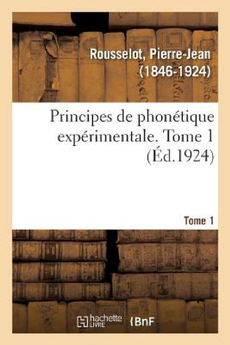 Principes de Phonétique Expérimentale. Tome 1 by Pierre-Jean Rousselot