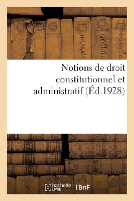 Notions de Droit Constitutionnel Et Administratif by Collectif