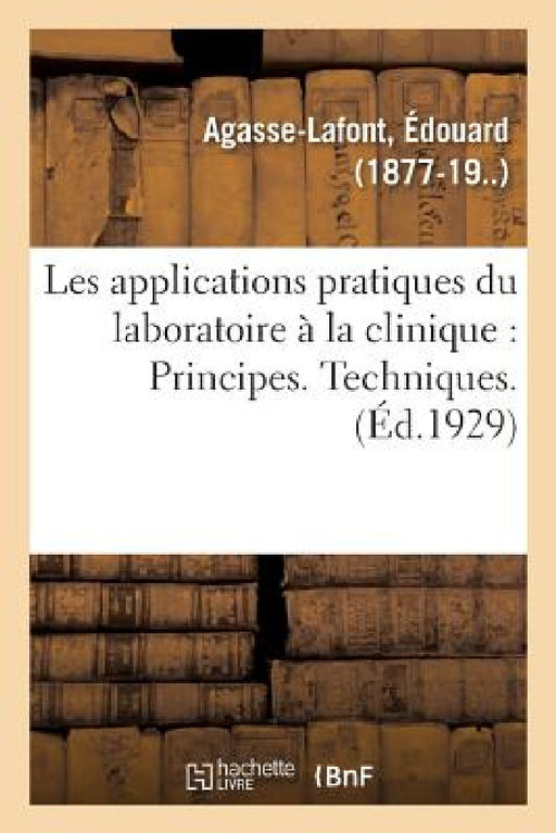 Les Applications Pratiques Du Laboratoire À La Clinique:: Principes. Techniques. Interprétation Des Résultats (4e Édition) by Édouard Agasse-LaFont