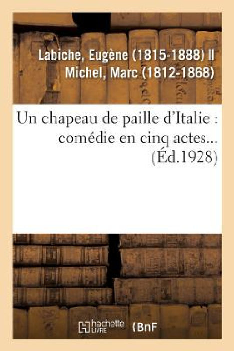 Un Chapeau de Paille d'Italie: Comédie En Cinq Actes... by Eugène Labiche