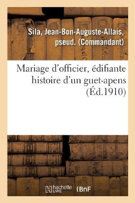 Mariage d'Officier, Édifiante Histoire d'Un Guet-Apens by Jean-Bon-Auguste-Allais Sila