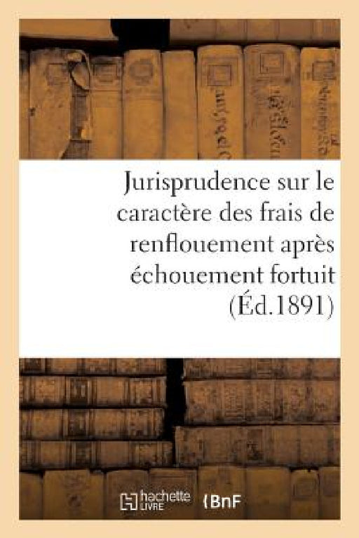 Jurisprudence Sur Le Caractère Des Frais de Renflouement Après Échouement Fortuit by Collectif