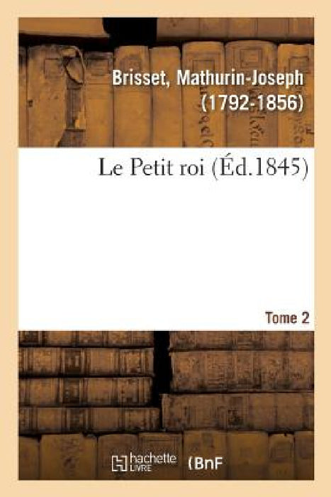 Le Petit roi. Tome 2 by Mathurin-Joseph Brisset