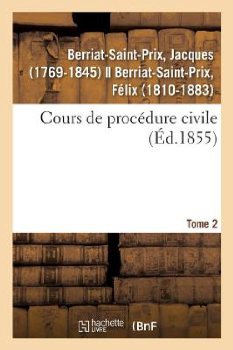 Cours de Procédure Civile. Tome 2 by Jacques Berriat-Saint-Prix