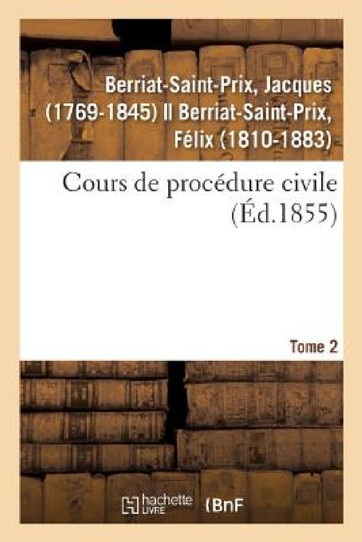 Cours de Procédure Civile. Tome 2 by Jacques Berriat-Saint-Prix