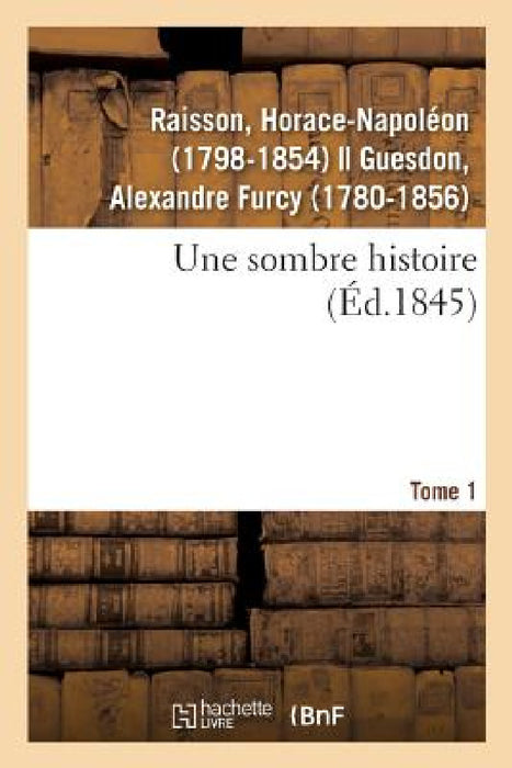 Une Sombre Histoire. Tome 1 by Horace-Napoléon Raisson