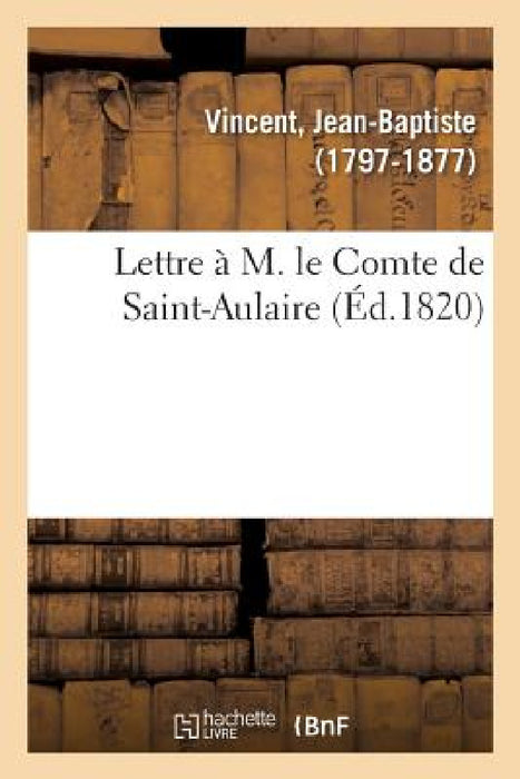 Lettre À M. Le Comte de Saint-Aulaire by Jean-Baptiste Vincent