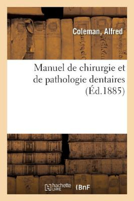 Manuel de Chirurgie Et de Pathologie Dentaires by Alfred Coleman