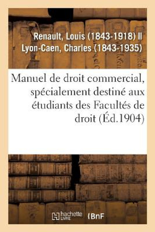 Manuel de Droit Commercial, Spécialement Destiné Aux Étudiants Des Facultés de Droit by Louis Renault