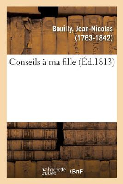 Conseils À Ma Fille by Jean-Nicolas Bouilly