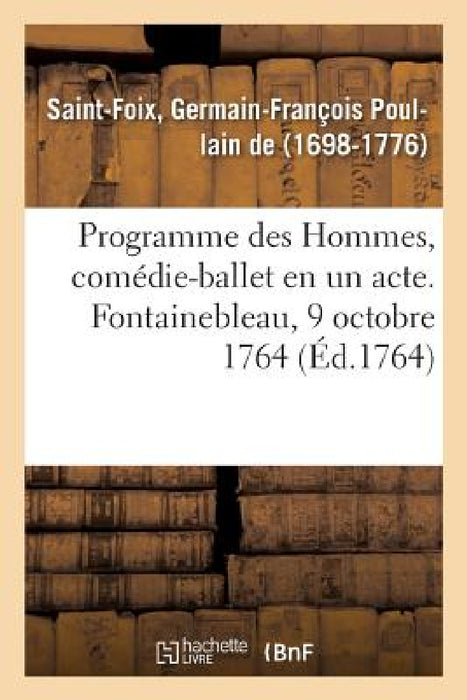 Programme Des Hommes, Comédie-Ballet En Un Acte. Fontainebleau, 9 Octobre 1764 by de Germain-François Poullain