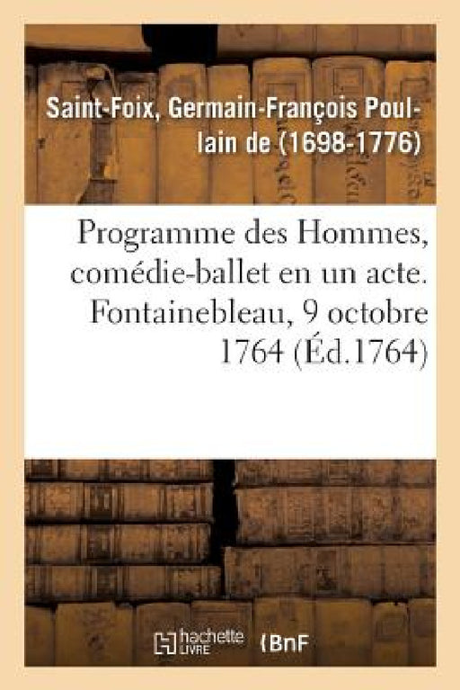 Programme Des Hommes, Comédie-Ballet En Un Acte. Fontainebleau, 9 Octobre 1764 by de Germain-François Poullain