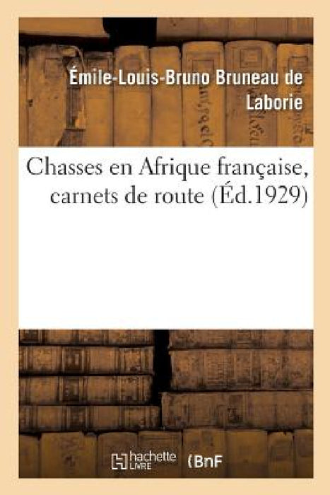 Chasses En Afrique Française, Carnets de Route by Émile-Louis-Bruno Bruneau de Laborie