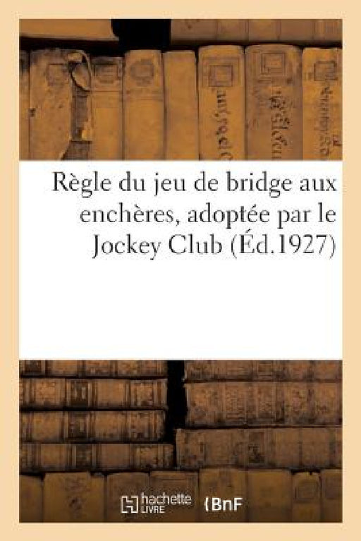 Règle Du Jeu de Bridge Aux Enchères, Adoptée Par Le Jockey Club ( by Collectif