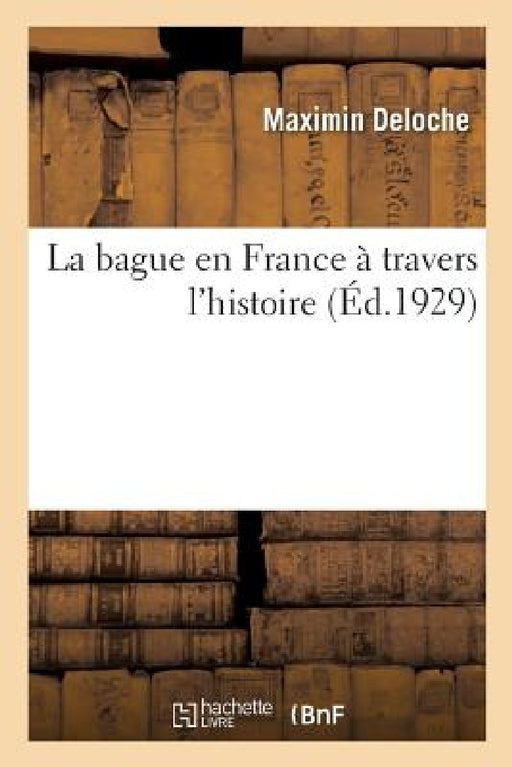 La bague en France à travers l'histoire by Maximin Deloche